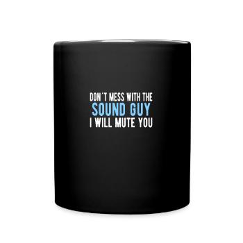 SOUND GUY / AUDIO ENGINEER Mess With The Sound Guy - Full Colour Mug - black - Front