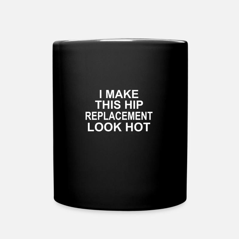 HIP REPLACEMENT SURGERY hip replacement hot - Tasse einfarbig - Schwarz