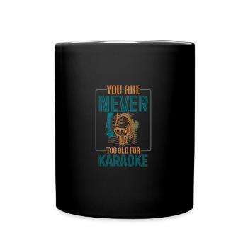 You Are Never Too Old For Karaoke - Full Colour Mug - black - Front