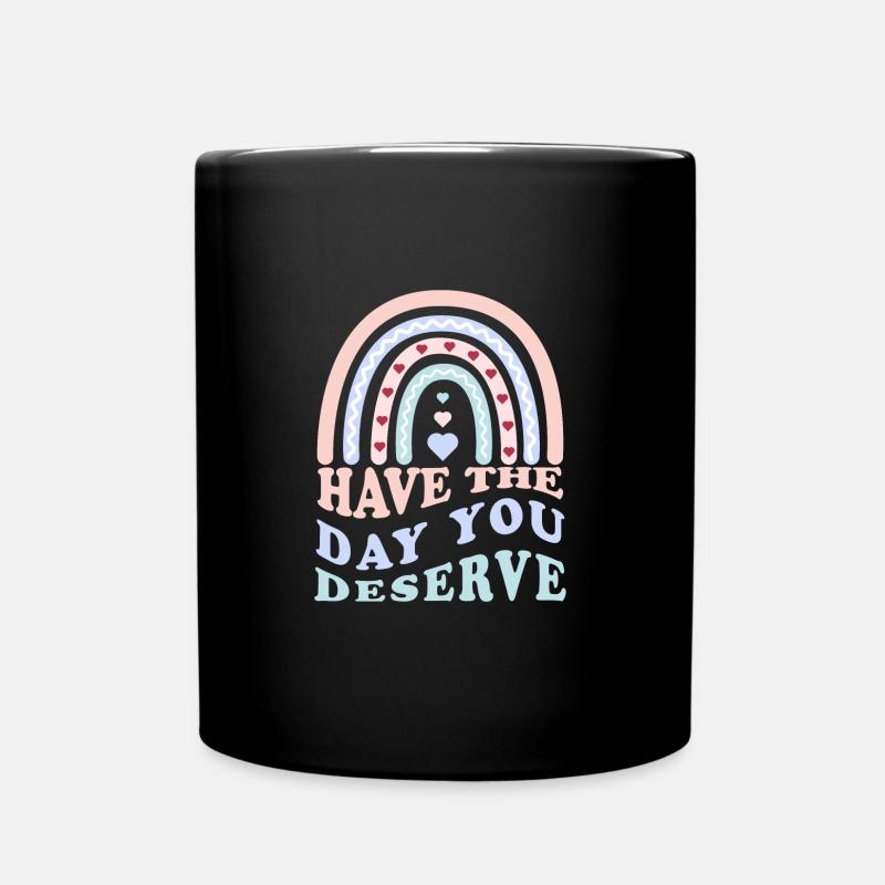Have The Day You Deserve - Tasse einfarbig - Schwarz