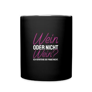 Wein Oder Nicht Wein? Lustig Weintrinker Spruch - Tasse einfarbig - Schwarz - Vorne