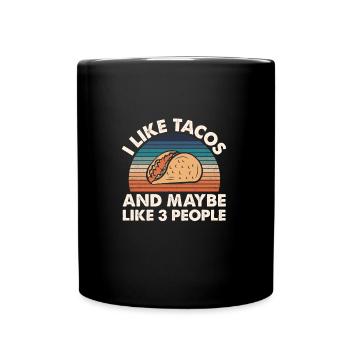 I Like Tacos An Maybe 3 People - Full Colour Mug - black - Front