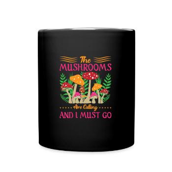 MUSHROOMS ARE CALLING AND I MUST GO - Tasse einfarbig - Schwarz - Vorne
