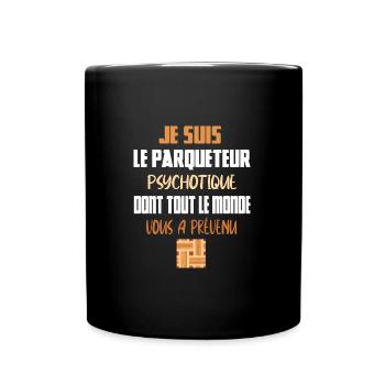 Je suis le parqueteur psychotique t-shirt homme - Mug uni - noir - Devant