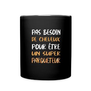 Pas besoin de cheveux pour être un superparqueteur - Mug uni - noir - Devant