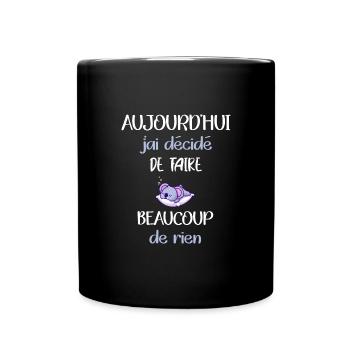 Aujourd'hui j'ai décidé de faire beaucoup de rien - Mug uni - noir - Devant