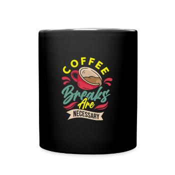 Coffee Breaks are Necessary - Tasse einfarbig - Schwarz - Vorne
