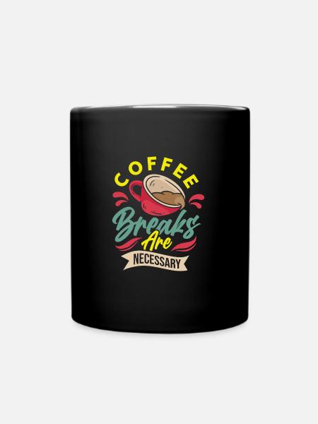 Coffee Breaks are Necessary - Tasse einfarbig - Schwarz