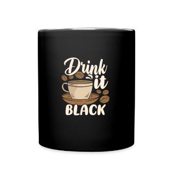 Drink it Black Coffee - Tasse einfarbig - Schwarz - Vorne