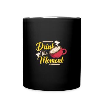 Drink the Moment Coffee - Tasse einfarbig - Schwarz - Vorne