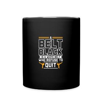 A Black Belt Is A White Belt Who Refuse T | Karate - Tasse einfarbig - Schwarz - Vorne