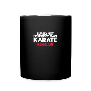 Surely Not Everybody Was Karate Fighting | Karate - Full Colour Mug - black - Front