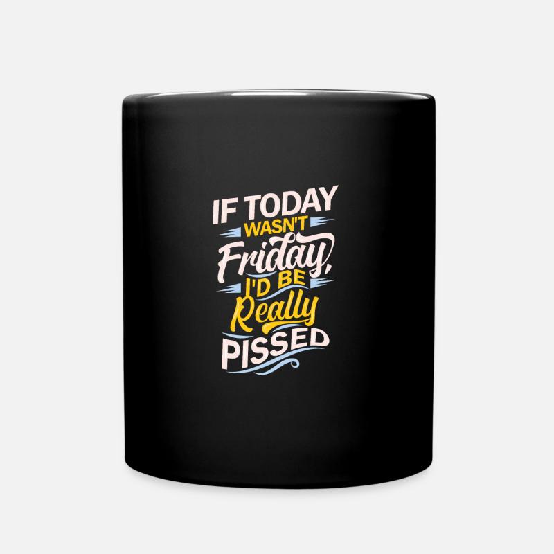 if today wasn't friday - Tasse einfarbig - Schwarz