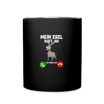 Mein Esel ruft an, ich muss los! - Tasse einfarbig - Schwarz - Vorne