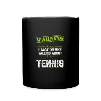 Warning I May Start Talking About Tennis - Full Colour Mug - black - Front
