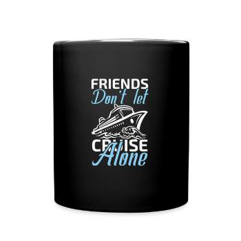 friends don't let cruise alone - Full Colour Mug - black - Front