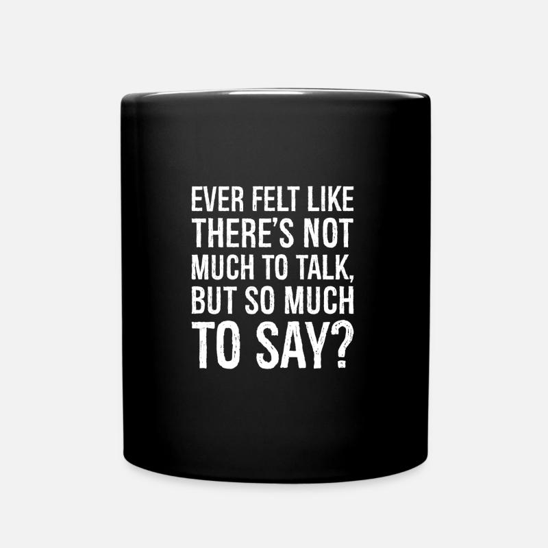 ever felt like there s not much to talk but so - Tasse einfarbig - Schwarz