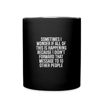 Manchmal frage ich mich, ob das alles passiert - Tasse einfarbig - Schwarz - Vorne