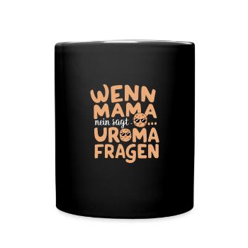 Uroma Nein-Sager Motiv Geburtstag Urgroßmutter - Tasse einfarbig - Schwarz - Vorne