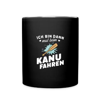 Ich bin dann mal beim Kanufahren Shirt - Tasse einfarbig - Schwarz - Vorne