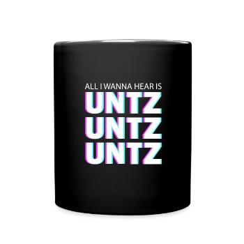 All I wanna hear is untz untz untz - Tasse einfarbig - Schwarz - Vorne