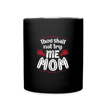 Thou shalt not try me Mom - Tasse einfarbig - Schwarz - Vorne