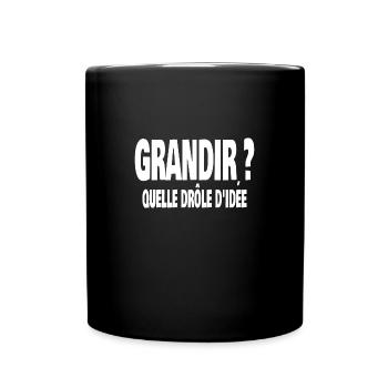 grandir ? quelle drôle d'idée - Mug uni - noir - Devant