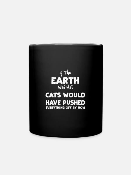 If The Earth Was Flat Cats Would... - Full Colour Mug - black