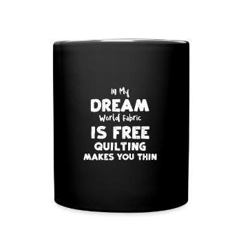 In My Dream World Fabric Is Free... - Full Colour Mug - black - Front