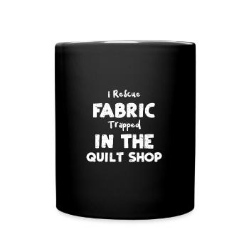 I Rescue Fabric Trapped In The Q... - Full Colour Mug - black - Front