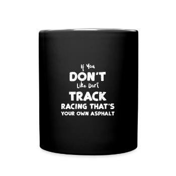 If You Don't Like Dort Track Rac... - Tasse einfarbig - Schwarz - Vorne
