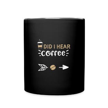 Did I Hear Coffee - Coffee - Tasse einfarbig - Schwarz - Vorne