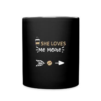 She Loves Me More - Coffee - Full Colour Mug - black - Front