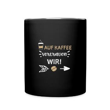 Auf Kaffee vertrauen wir! - Coffee - Tasse einfarbig - Schwarz - Vorne