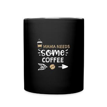 Mama Needs Some Coffee - Coffee - Tasse einfarbig - Schwarz - Vorne