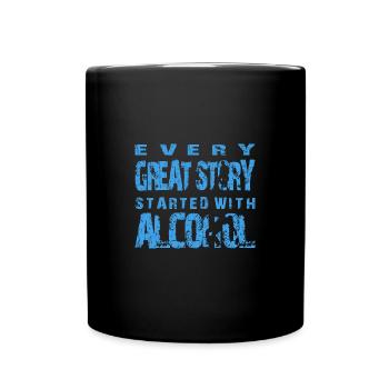 Alcohol... every greart Story started with - Tasse einfarbig - Schwarz - Vorne