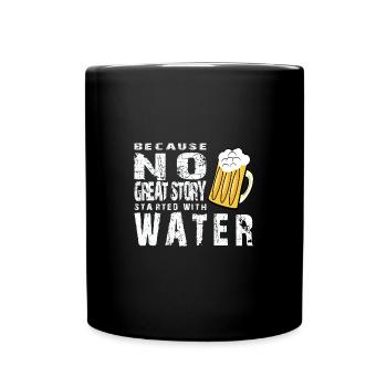 Bier...because no great Story started with water - Tasse einfarbig - Schwarz - Vorne