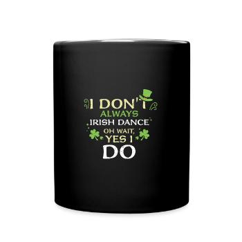 I Don't Always Irish Dance Oh Wa... - Full Colour Mug - black - Front
