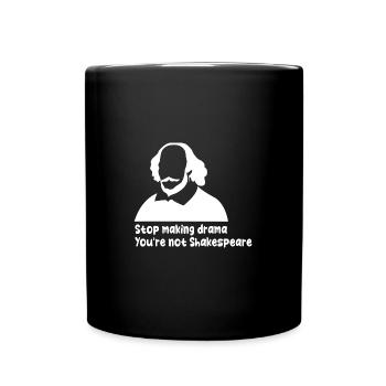 Arrêtez de faire du drame vous n’êtes pas Shakespeare - Mug uni - noir - Devant