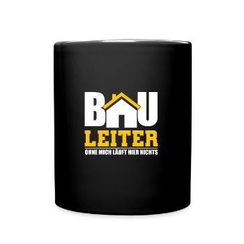 Bau Leiter ohne mich läuft Hier nichts Baustelle - Tasse einfarbig - Schwarz - Vorne