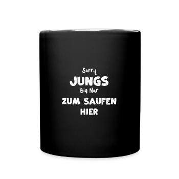 Sorry Jungs Bin Nur Zum Saufen Hier - Tasse einfarbig - Schwarz - Vorne