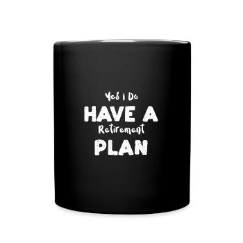Yes I Do Have A Retirement Plan - Full Colour Mug - black - Front