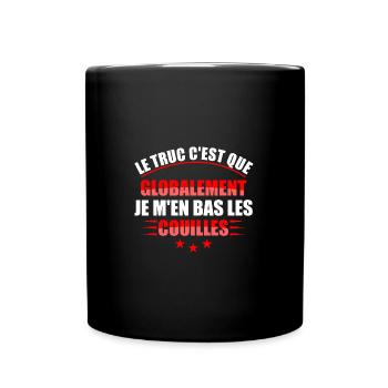 Le truc c'est que globalement jem'enbaslescouilles - Mug uni - noir - Devant
