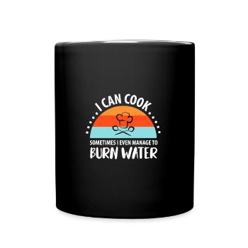 i can cook sometimes i even manage to burn water - Tasse einfarbig - Schwarz - Vorne