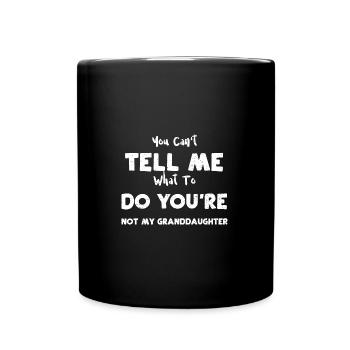 You Can't Tell Me What To Do You... - Full Colour Mug - black - Front