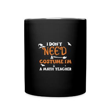 I Don't Need A Costume I'm A Mat... - Full Colour Mug - black - Front