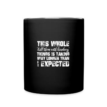 this whole kill them with kindness thing is taking - Tasse einfarbig - Schwarz - Vorne