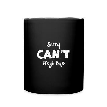 Sorry Can't Frogs Bye - Animal - Tasse einfarbig - Schwarz - Vorne