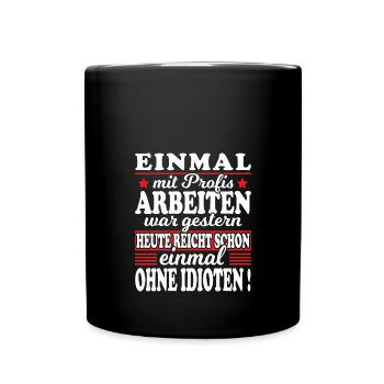 Einmal Mit Profis Arbeiten Gestern Sprüche Beruf - Tasse einfarbig - Schwarz - Vorne