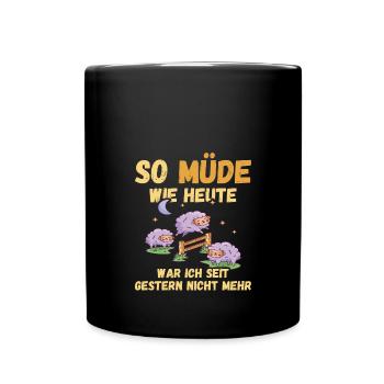 So müde wie heute war ich seit gestern nicht mehr - Tasse einfarbig - Schwarz - Vorne